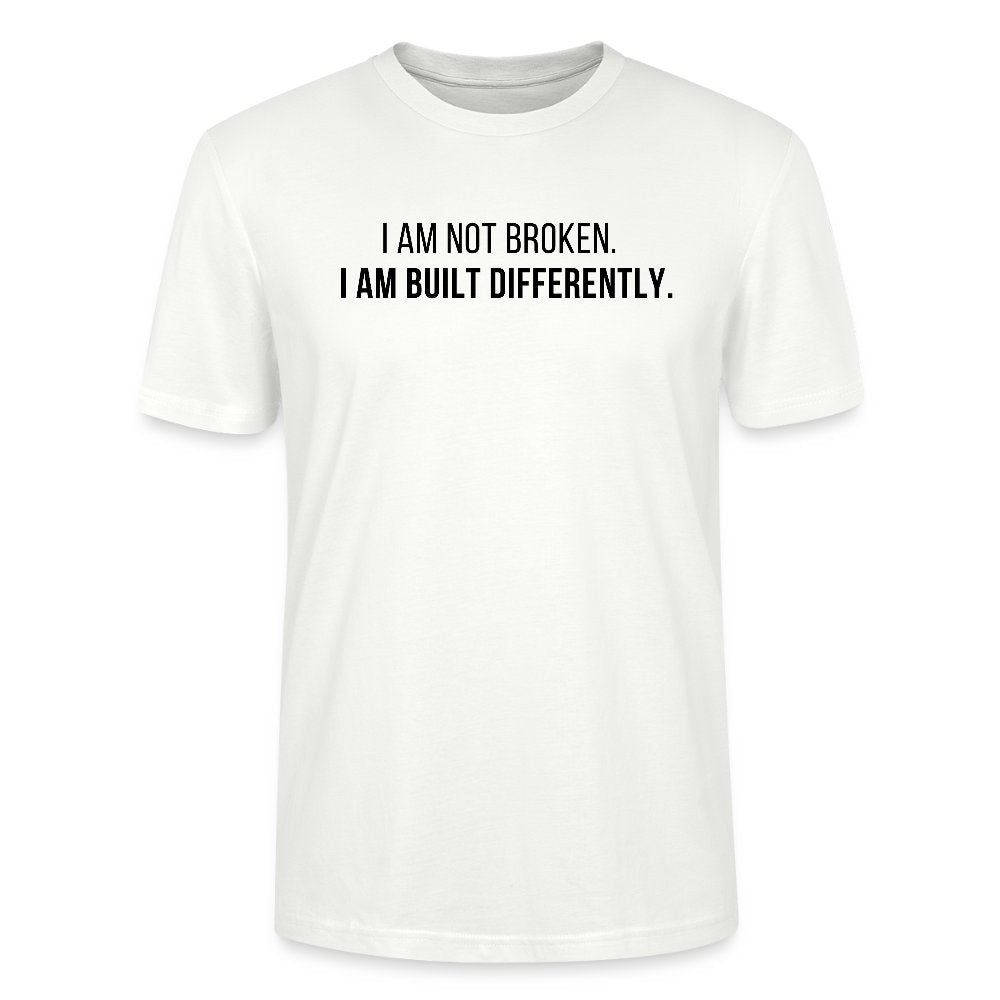 White t-shirt with black text 'I AM NOT BROKEN. I AM BUILT DIFFERENTLY.' on a white background