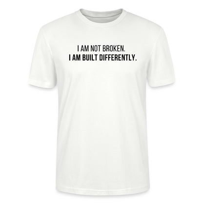 White t-shirt with black text 'I AM NOT BROKEN. I AM BUILT DIFFERENTLY.' on a white background
